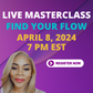 FIND YOUR FLOW - LIVE MASTERCLASS - APRIL 8, 2024 7PM EST