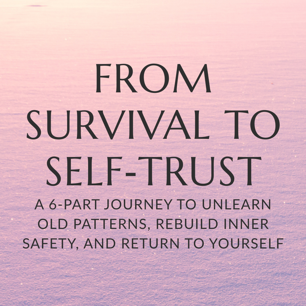 From Survival to Self‑Trust - LIVE Online Class + Support Circle
