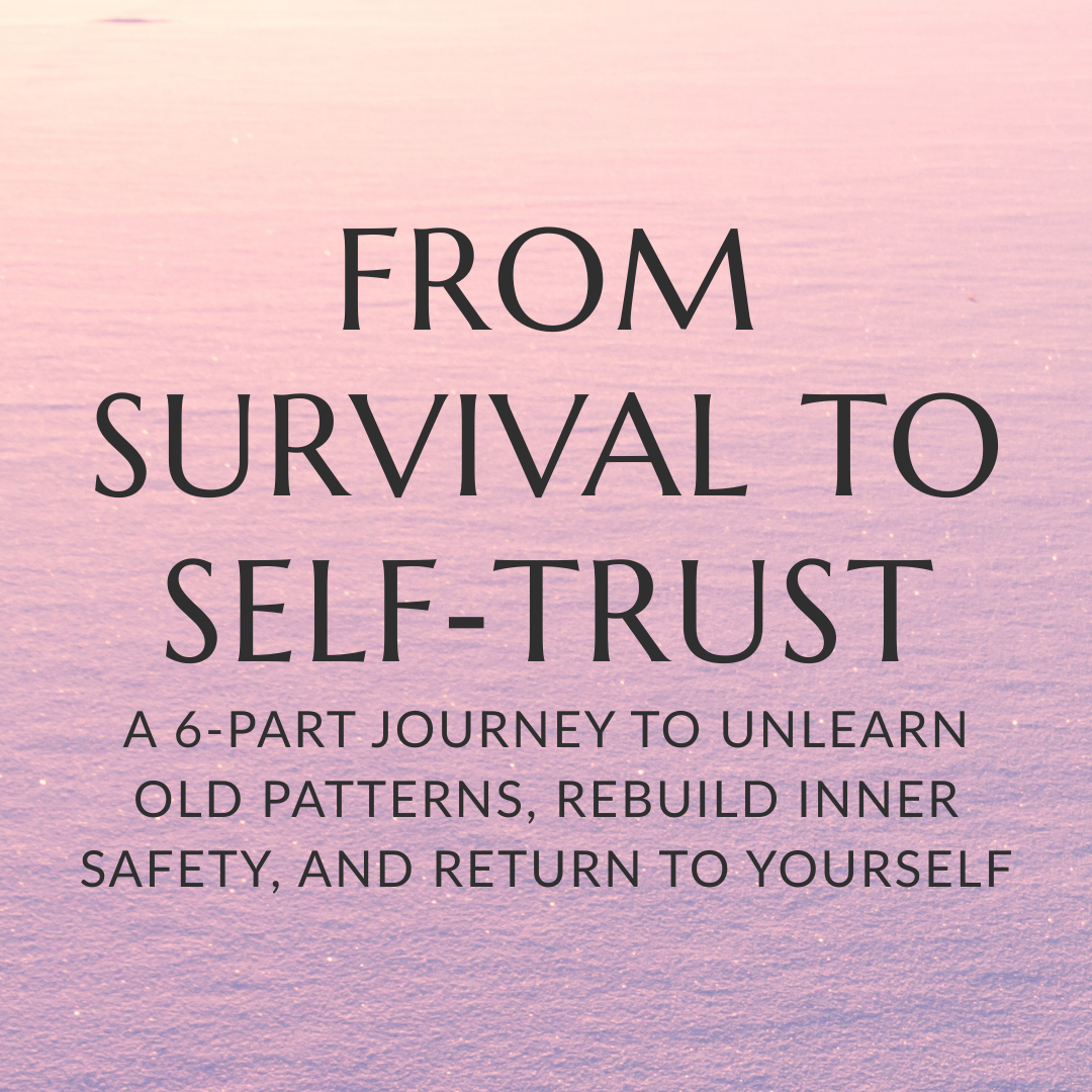 From Survival to Self‑Trust - LIVE Online Class + Support Circle