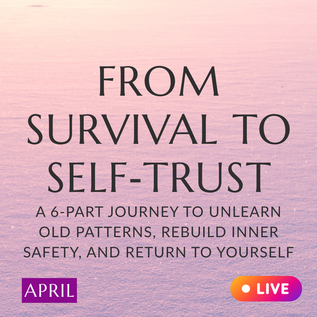 From Survival to Self‑Trust - LIVE Online Class + Support Circle