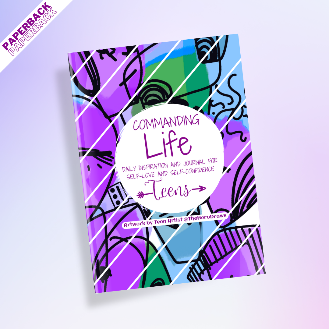 Commanding Life Daily Inspiration and Journal for Self-Love and Self-Confidence Teens