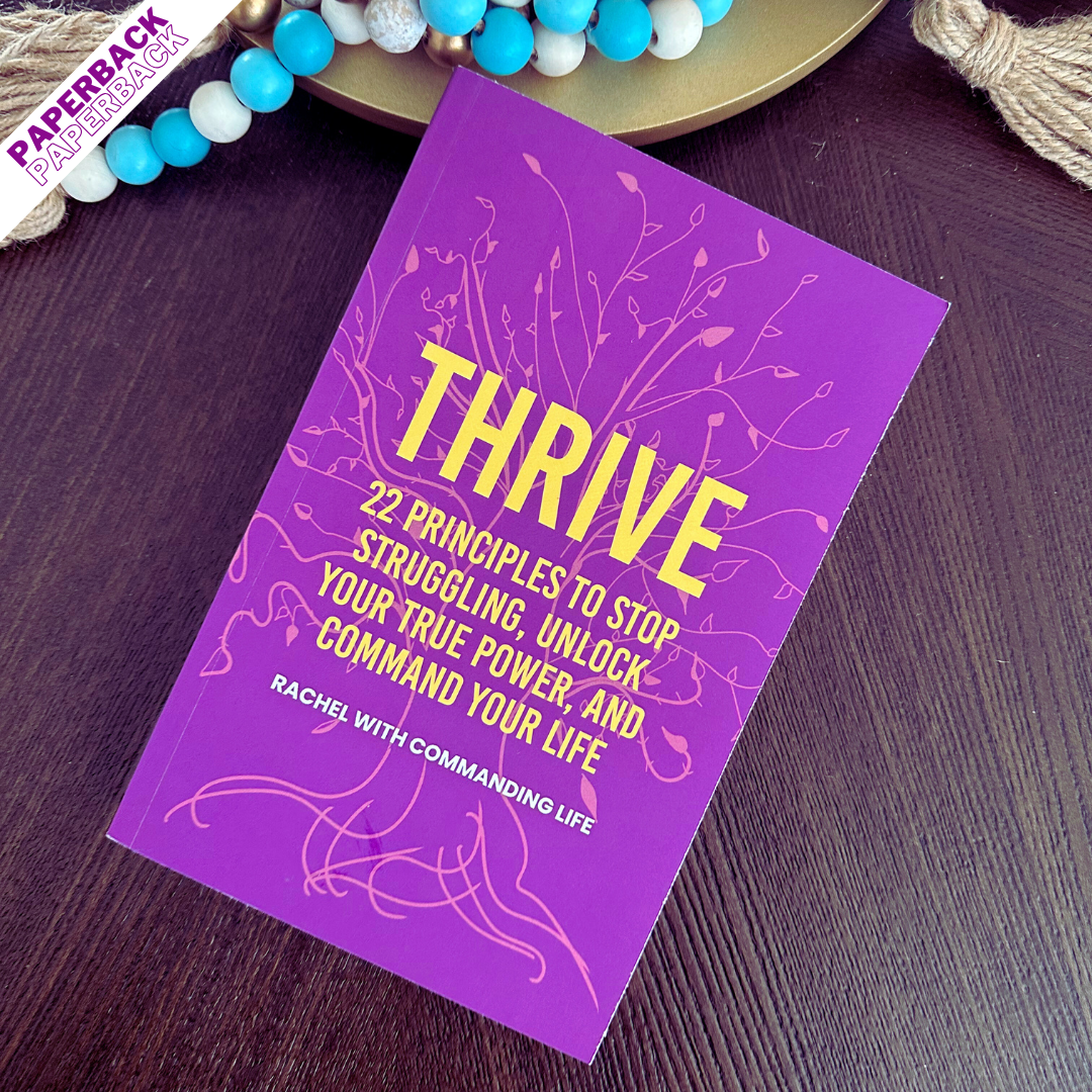 Thrive: 22 Essential Principles to Stop Struggling, Unlock Your True Power, and Command Your Life