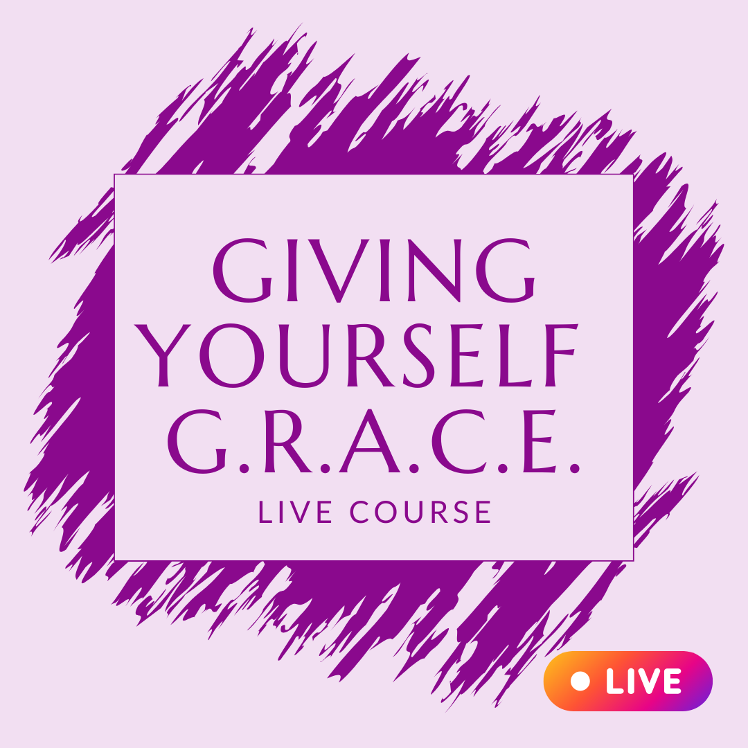 March - Giving Yourself GRACE - LIVE Online Class + Support Circle